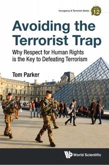 AVOIDING THE TERRORIST TRAP: WHY RESPECT FOR HUMAN RIGHTS IS THE KEY TO DEFEATING TERRORISM