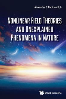 NONLINEAR FIELD THEORIES AND UNEXPLAINED PHENOMENA IN NATURE