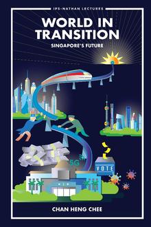 WORLD IN TRANSITION: SINGAPORE'S FUTURE