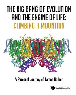 THE BIG BANG OF EVOLUTION AND THE ENGINE OF LIFE: CLIMBING A MOUNTAIN - A PERSONAL JOURNEY OF JAMES BARBER