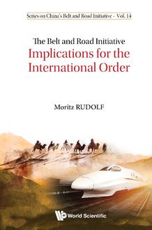 THE BELT AND ROAD INITIATIVE: IMPLICATIONS FOR THE INTERNATIONAL ORDER