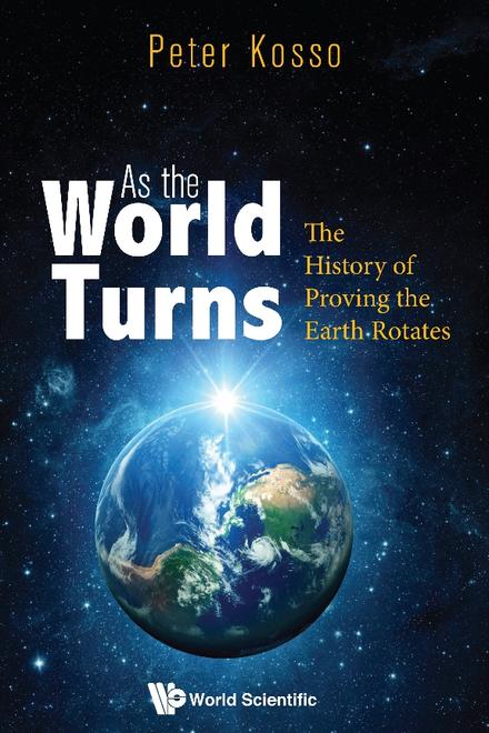 AS THE WORLD TURNS: THE HISTORY OF PROVING THE EARTH ROTATES