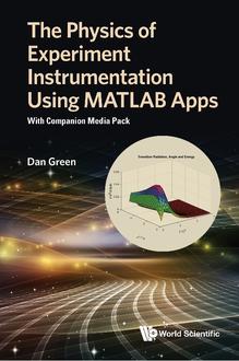 THE PHYSICS OF EXPERIMENT INSTRUMENTATION USING MATLAB APPS: WITH COMPANION MEDIA PACK