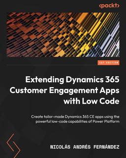 Extending Dynamics 365 Customer Engagement Apps with Low Code