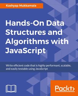 Hands-On Data Structures and Algorithms with JavaScript - Write efficient code that is highly performant, scalable, and easily testable using JavaScript