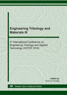 Engineering Tribology and Materials III - 4th International Conference on Engineering Tribology and Applied Technology (ICETAT 2018)