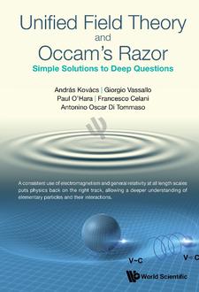 UNIFIED FIELD THEORY AND OCCAM'S RAZOR: SIMPLE SOLUTIONS TO DEEP QUESTIONS