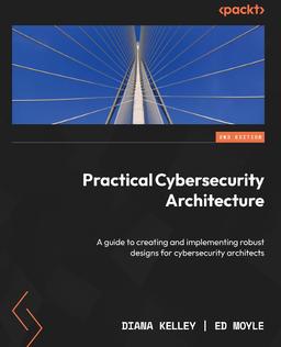 Practical Cybersecurity Architecture