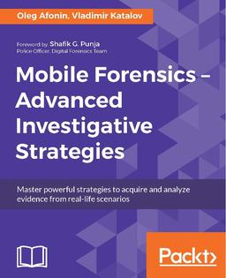 Mobile Forensics – Advanced Investigative Strategies