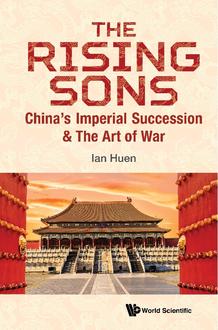 THE RISING SONS: CHINA'S IMPERIAL SUCCESSION & THE ART OF WAR