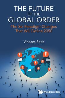 THE FUTURE OF THE GLOBAL ORDER: THE SIX PARADIGM CHANGES THAT WILL DEFINE 2050