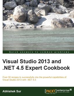Visual Studio 2013 and .NET 4.5 Expert Cookbook