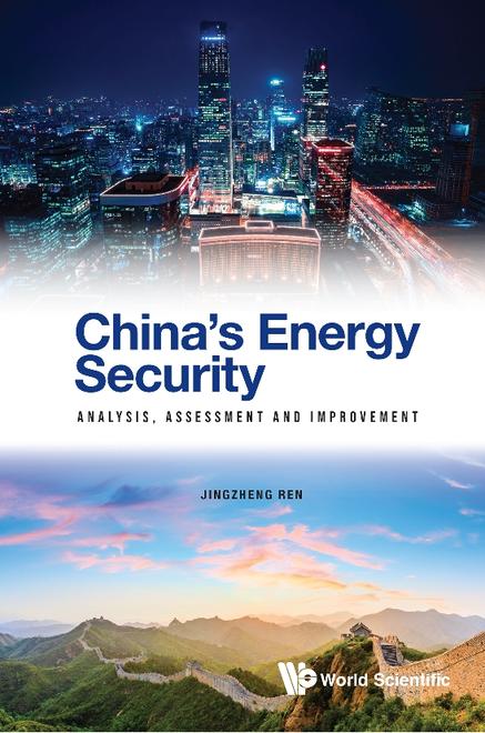 CHINA'S ENERGY SECURITY: ANALYSIS, ASSESSMENT AND IMPROVEMENT