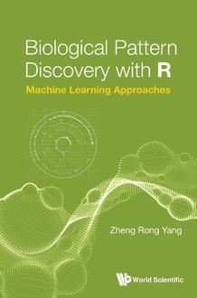 BIOLOGICAL PATTERN DISCOVERY WITH R: MACHINE LEARNING APPROACHES