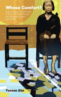WHOSE COMFORT?: BODY, SEXUALITY AND IDENTITY OF KOREAN 'COMFORT WOMEN' AND JAPANESE SOLDIERS DURING WWII