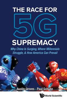 THE RACE FOR 5G SUPREMACY: WHY CHINA IS SURGING, WHERE MILLENNIALS STRUGGLE, & HOW AMERICA CAN PREVAIL