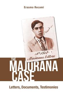 THE MAJORANA CASE: LETTERS, DOCUMENTS, TESTIMONIES