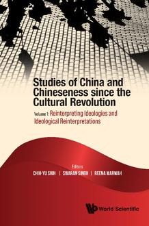 STUDIES OF CHINA AND CHINESENESS SINCE THE CULTURAL REVOLUTION - VOLUME 1: REINTERPRETING IDEOLOGIES AND IDEOLOGICAL REINTERPRETATIONS