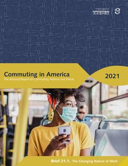 Commuting in America 2021: The National Report on Commuting Patterns and Trends - Brief 21.1. The Changing Nature of Work