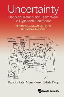 UNCERTAINTY, DECISION-MAKING AND TEAM WORK IN HIGH-TECH HEALTHCARE: PERSON-SOULMINDBODY-HOOD & RELATIONAL MEDICINE